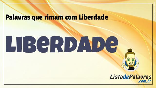 Lista De Palavras Que Rimam Liberdade