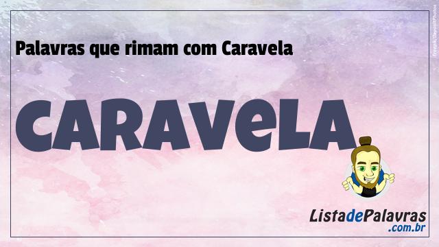 Lista de palavras que Rimam com Caravela